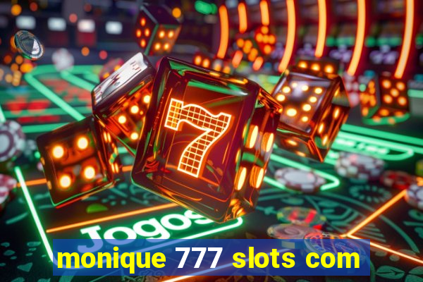 monique 777 slots com